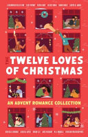 The Twelve Loves of Christmas: An Advent Romance Collection cover